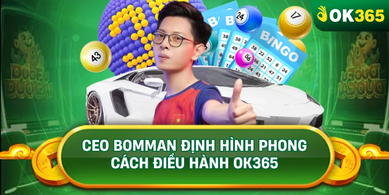 CEO BOMMAN ĐỊNH HÌNH PHONG CÁCH ĐIỀU HÀNH OK365