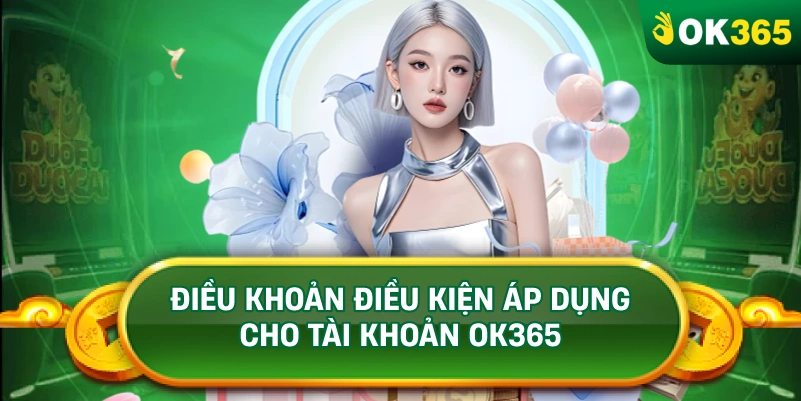 ĐIỀU KHOẢN ĐIỀU KIỆN ÁP DỤNG CHO TÀI KHOẢN OK365 ĐIỀU KHOẢN ĐIỀU KIỆN ÁP DỤNG CHO TÀI KHOẢN OK365