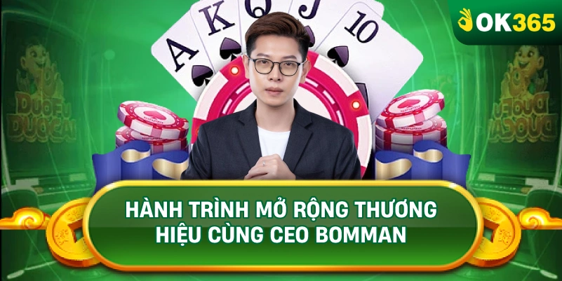 HÀNH TRÌNH MỞ RỘNG THƯƠNG HIỆU CÙNG CEO BOMMAN